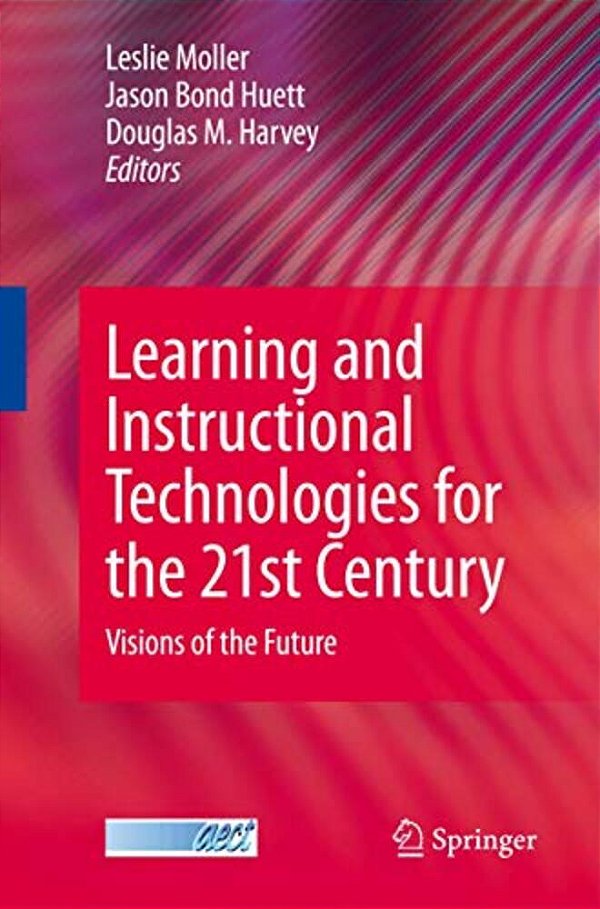 Learning And Instructional Technologies For The 21St Century: Visions Of The Future-..