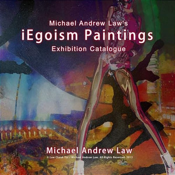 Iegoism Paintings: Michael Andrew Law Exhibition Catalogue-..