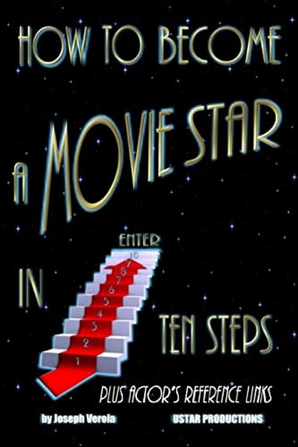 How To Become A Movie Star In Ten Steps - Plus Actor's Reference Links: Be A Star-..