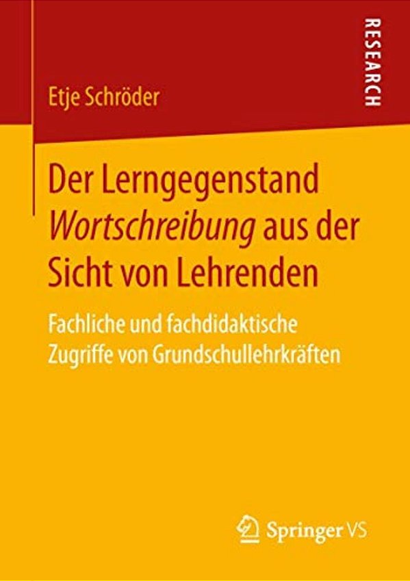 Der Lerngegenstand Wortschreibung Aus Der Sicht Von Lehrenden: Fachliche Und Fachdidaktische Zugriffe Von Grundschullehrkräften-..