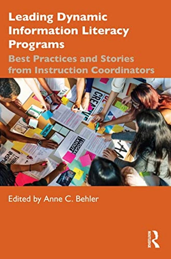 Leading Dynamic Information Literacy Programs: Best Practices And Stories From Instruction Coordinators-..