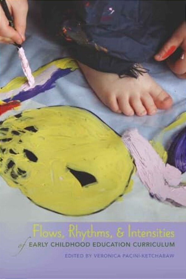 Flows, Rhythms, And Intensities Of Early Childhood Education Curriculum-..