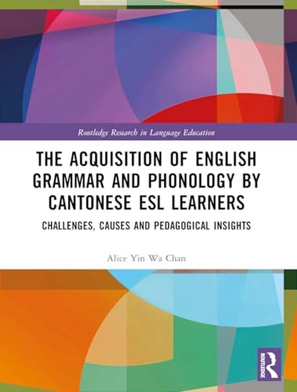 The Acquisition Of English Grammar And Phonology By Cantonese Esl Learners: Challenges, Causes And Pedagogical Insights-..