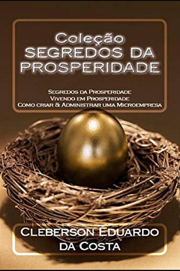Colecao Segredos Da Prosperidade: Segredos Da Prosperidade V. I; Vivendo Em Prosperidade V. II; Como Criar & Administrar Uma Microempresa V. III-..
