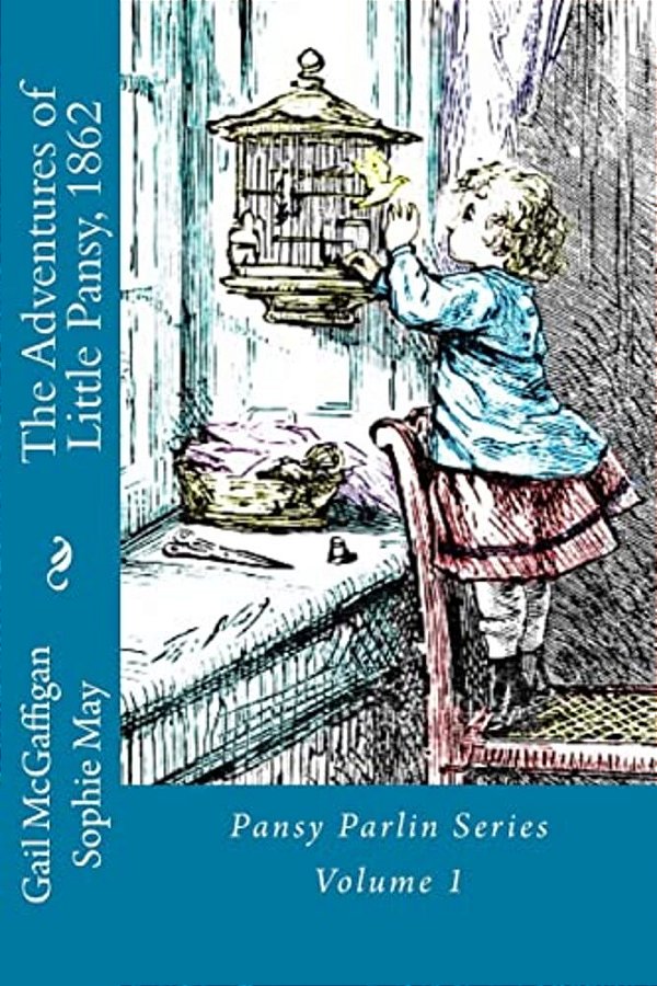 The Adventures Of Little Pansy, 1862: Pansy Parlin Series... My Little Folks Books-..
