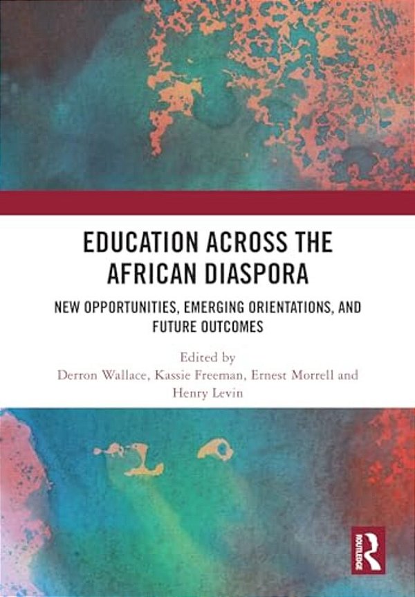 Education Across The African Diaspora: New Opportunities, Emerging Orientations, And Future Outcomes-..