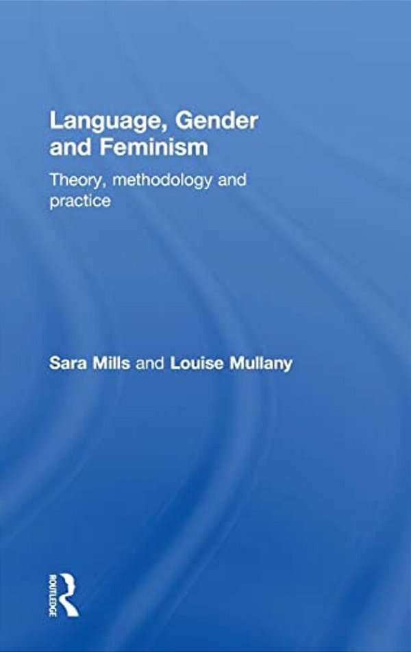 Language, Gender And Feminism: Theory, Methodology And Practice-..