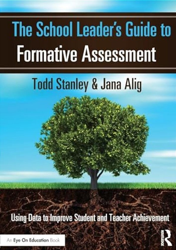 The School Leader's Guide To Formative Assessment: Using Data To Improve Student And Teacher Achievement-..