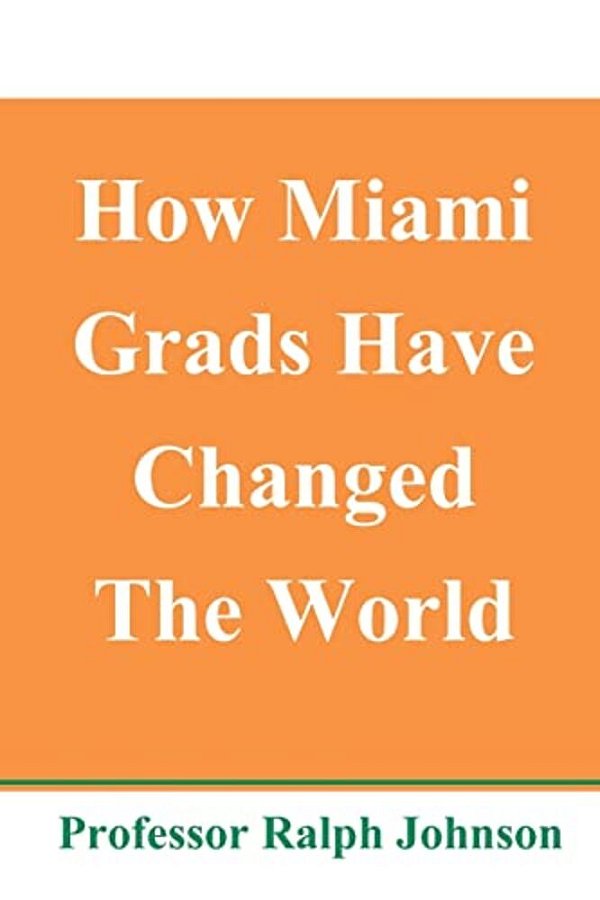 How Miami Grads Have Changed The World-..