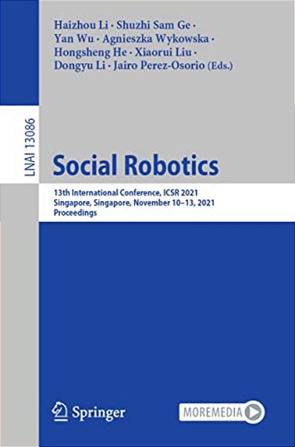 Social Robotics: 13Th International Conference, Icsr 2021, Singapore, Singapore, November 10-13, 2021, Proceedings-..