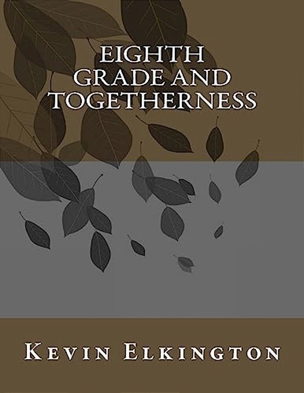 Eighth Grade And Togetherness-..