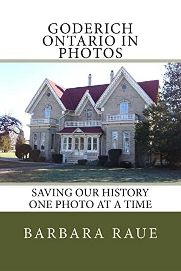 Goderich Ontario In Photos: Saving Our History One Photo At A Time-..