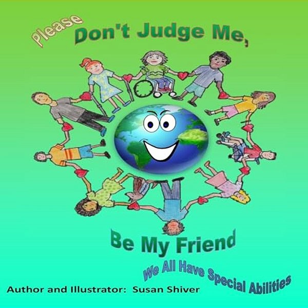 Please Don't Judge Me Be My Friend: We All Have Special Abilities-..