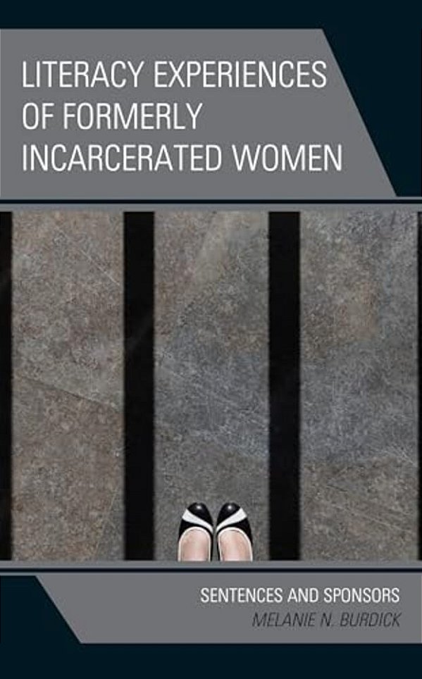 Literacy Experiences Of Formerly Incarcerated Women: Sentences And Sponsors-..