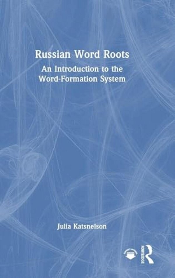 Russian Word Roots: An Introduction To The Word-Formation System-..