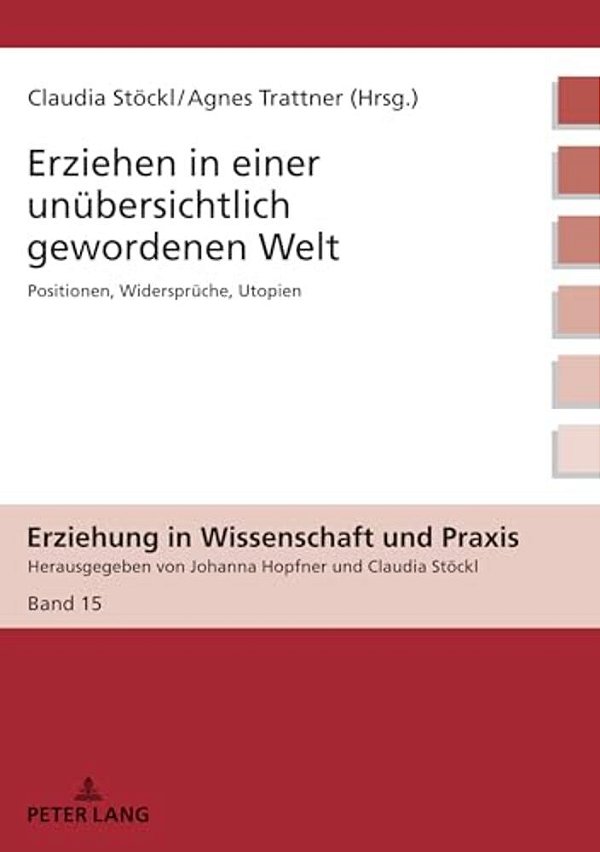 Erziehen In Einer Unuebersichtlich Gewordenen Welt: Positionen, Widersprueche, Utopien-..