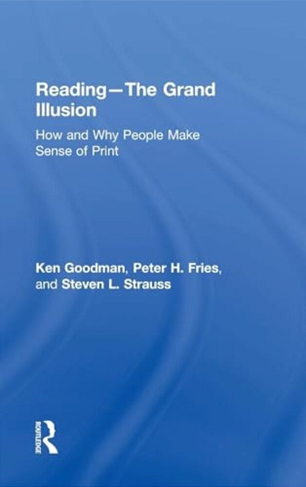 Reading- The Grand Illusion: How And Why People Make Sense Of Print-..