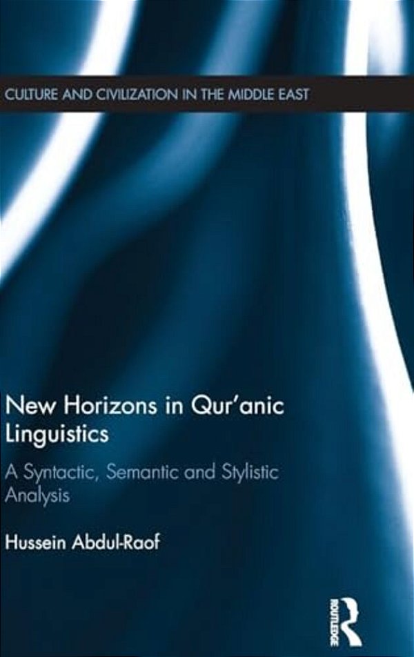 New Horizons In Qur'Anic Linguistics: A Syntactic, Semantic And Stylistic Analysis-..