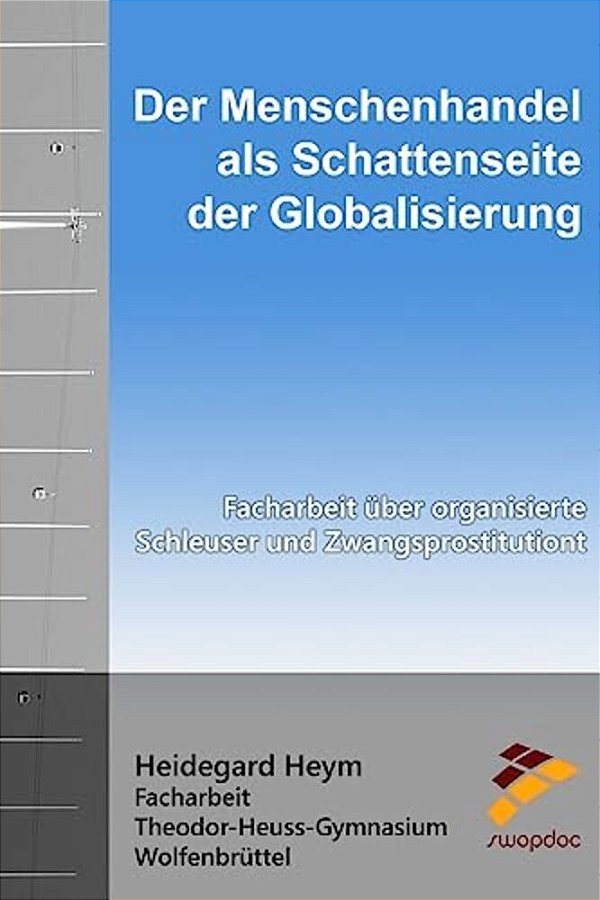 Der Menschenhandel Als Schattenseite Der Globalisierung: Facharbeit Über Organisierte Schleuser Und Zwangsprostitution-..