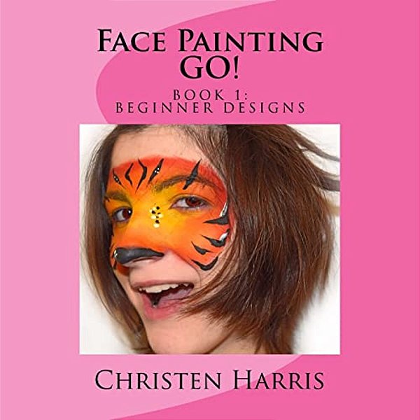 Face Painting Go: Book 1 Beginner Designs-..