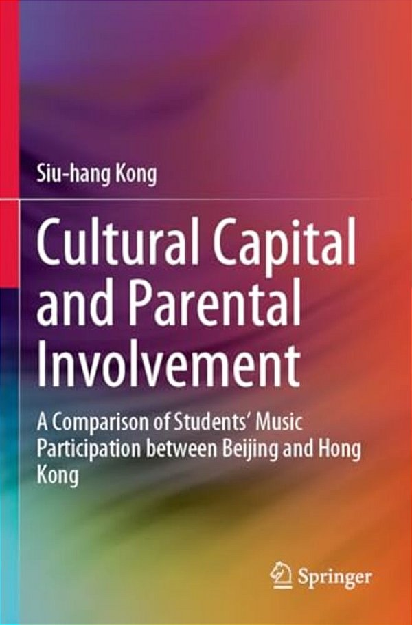 Cultural Capital And Parental Involvement: A Comparison Of Students' Music Participation Between Beijing And Hong Kong-..