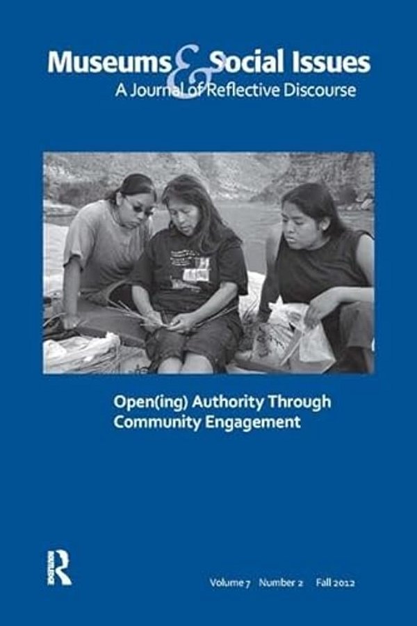 Open(ing) Authority Through Community Engagement: Museums & Social Issues 7:2 Thematic Issue-..