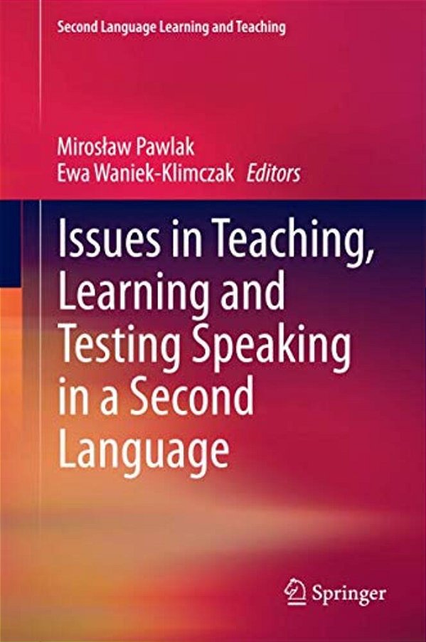 Issues In Teaching, Learning And Testing Speaking In A Second Language-..