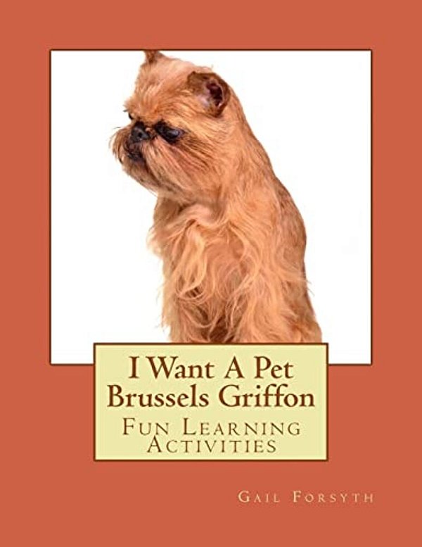I Want A Pet Brussels Griffon: Fun Learning Activities-..
