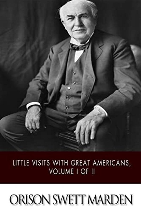 Little Visits With Great Americans, Volume I Of II-..