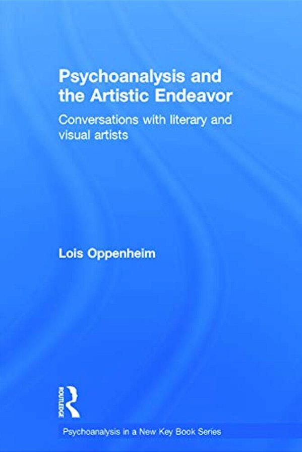 Psychoanalysis And The Artistic Endeavor: Conversations With Literary And Visual Artists-..