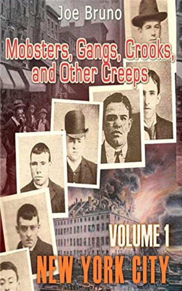 Mobsters, Gangs, Crooks And Other Creeps: Volume 1-..