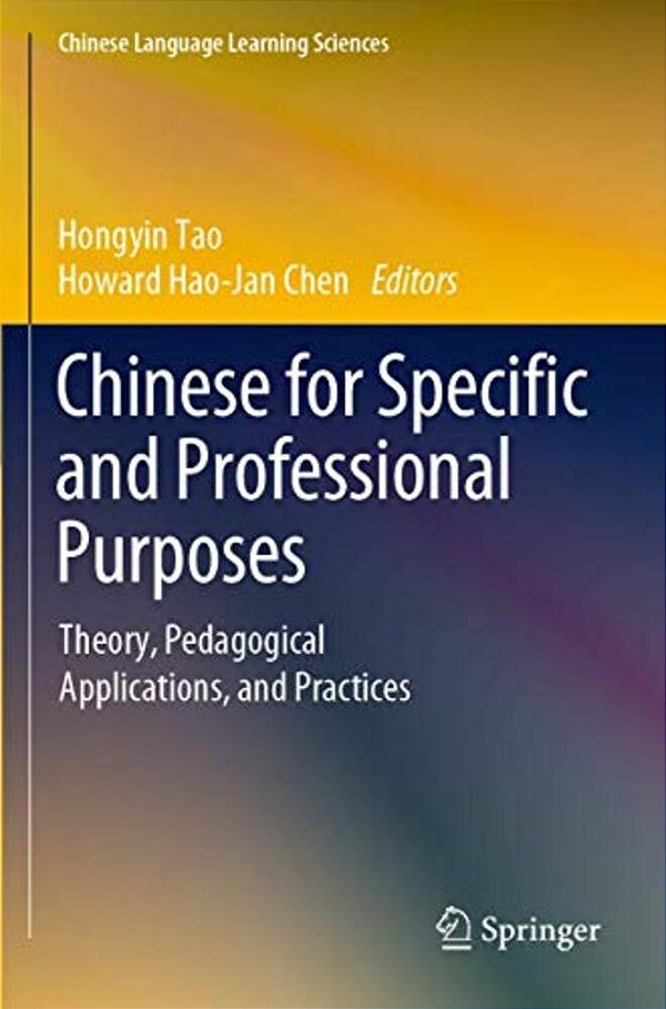 Chinese For Specific And Professional Purposes: Theory, Pedagogical Applications, And Practices-..