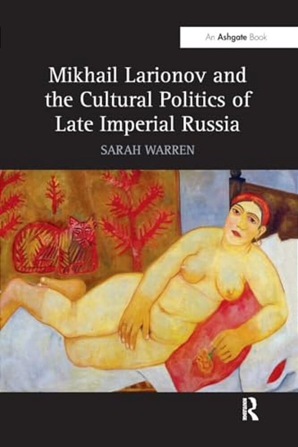 Mikhail Larionov And The Cultural Politics Of Late Imperial Russia-..