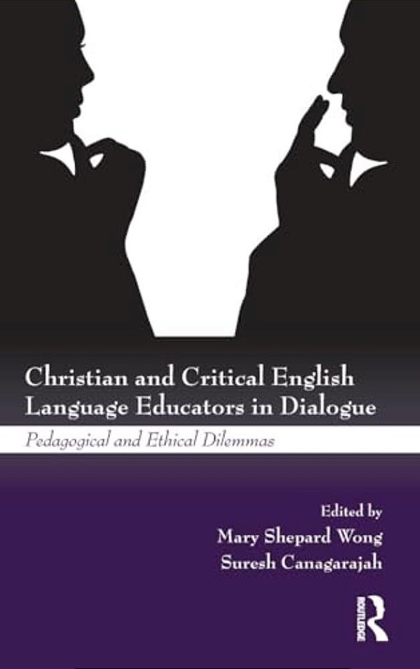Christian And Critical English Language Educators In Dialogue: Pedagogical And Ethical Dilemmas-..