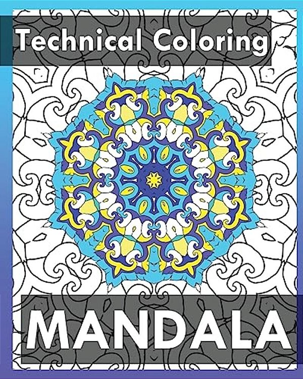 Technical Coloring Books: 50 Detailed Mandala Patterns (Use Of Color Techniques)-..