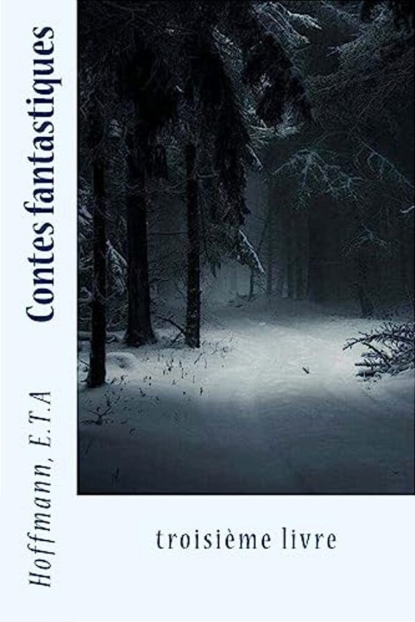 Contes Fantastiques: Troisième Livre-..