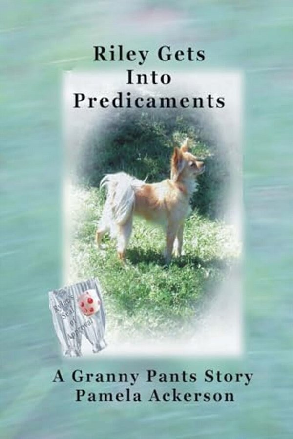 Riley Gets Into Predicaments: A Granny Pants Story-..