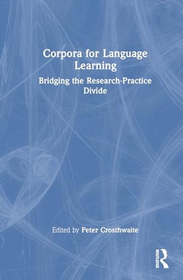 Corpora For Language Learning: Bridging The Research-Practice Divide-..