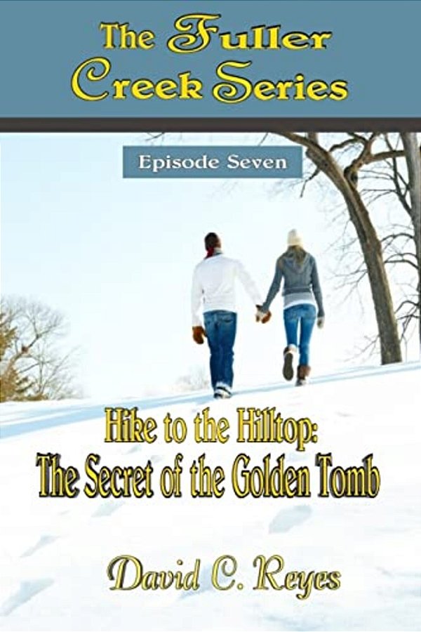 The Fuller Creek Series: Hike To The Hilltop: The Secret Of The Golden Tomb-..