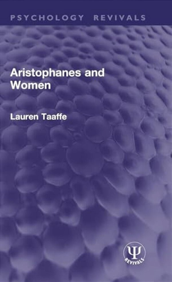 Aristophanes And Women (Routledge Revivals)-..
