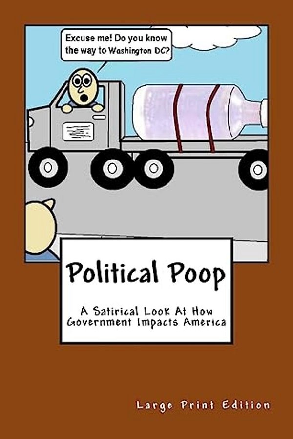 Political Poop (Large Print): A Satirical Look At How Government Impacts America-..