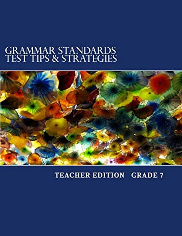 Grammar Standards Test Tips & Strategies Grade 7: Teacher Edition-..