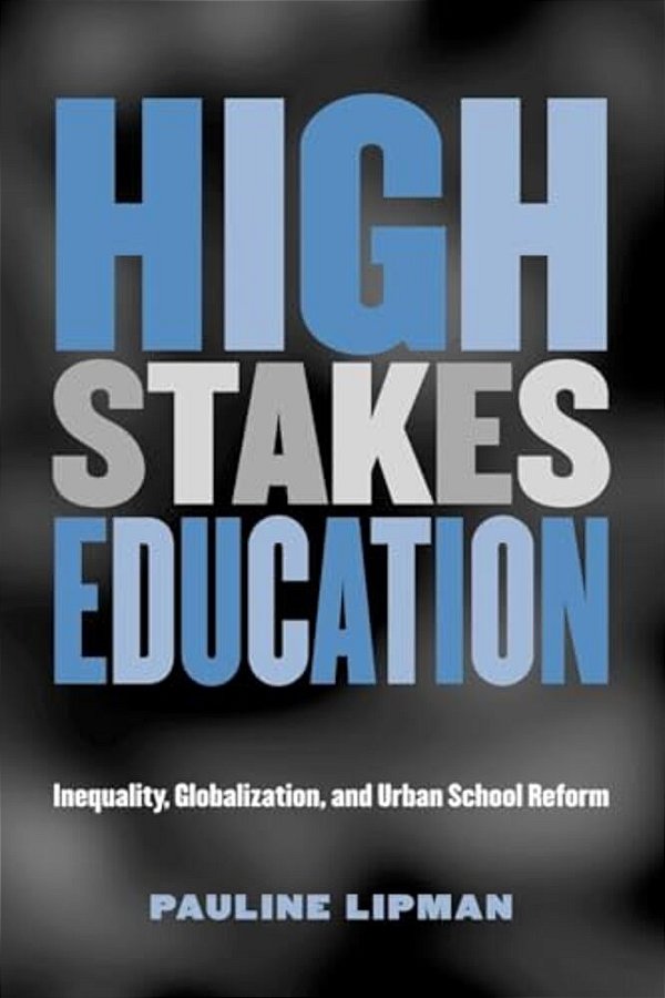 High Stakes Education: Inequality, Globalization, And Urban School Reform-..