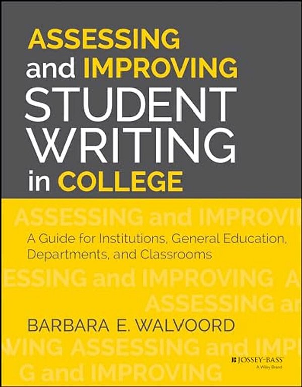 Assessing And Improving Student Writing In College: A Guide For Institutions, General Education, Departments, And Classrooms-..