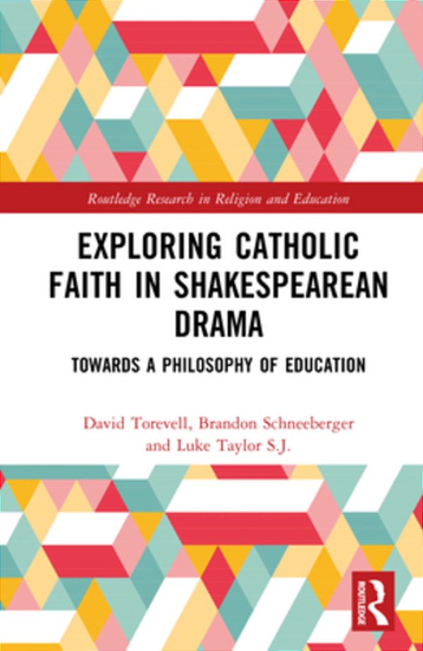 Exploring Catholic Faith In Shakespearean Drama: Towards A Philosophy Of Education-..