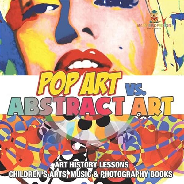 Pop Art Vs. Abstract Art - Art History Lessons Children's Arts, Music & Photography Books-..