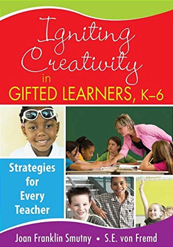 Igniting Creativity In Gifted Learners, K-6: Strategies For Every Teacher-..
