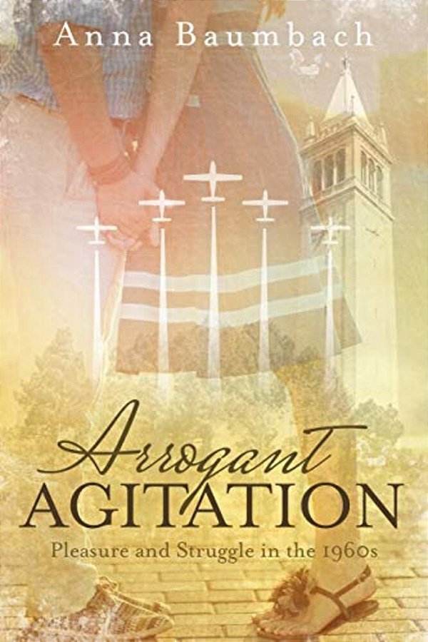 Arrogant Agitation: Pleasure And Struggle In The 1960S-..