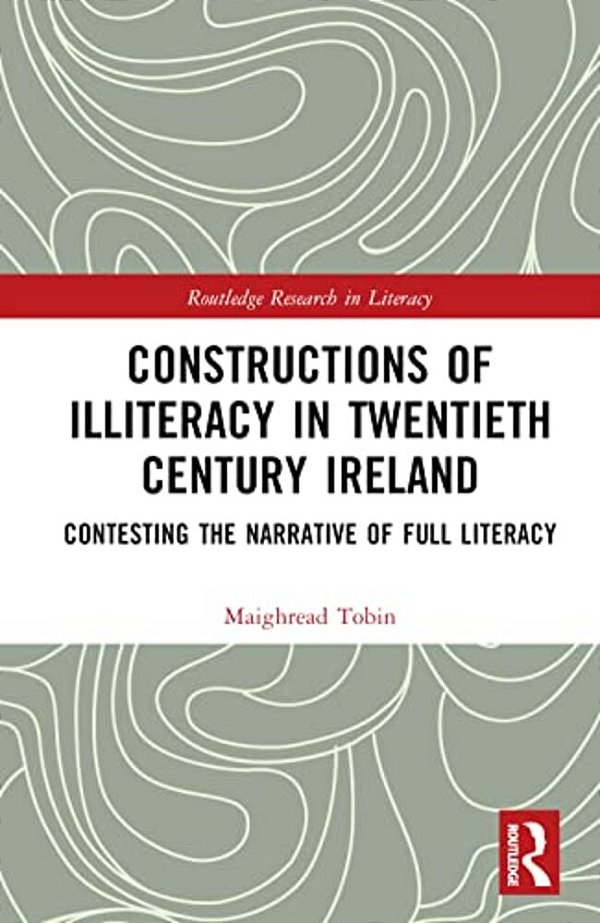 Constructions Of Illiteracy In Twentieth-Century Ireland: Contesting The Narrative Of Full Literacy-..