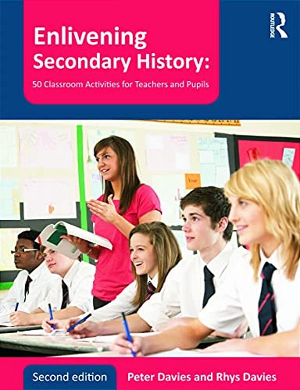 Enlivening Secondary History: 50 Classroom Activities For Teachers And Pupils-..